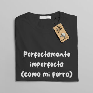 Camiseta “Perfectamente imperfecta (como mi perro)”