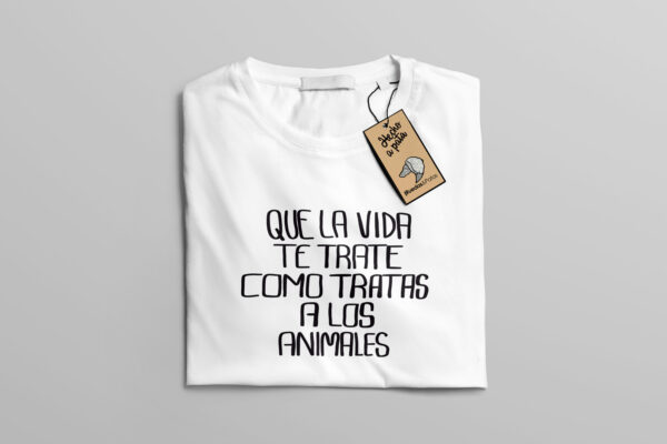 Camiseta que la vida tre trate como tu a los animales blanca