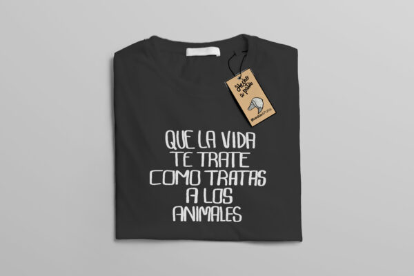 Camiseta que la vida tre trate como tu a los animales