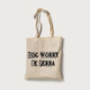 Tote Dog worry be perra