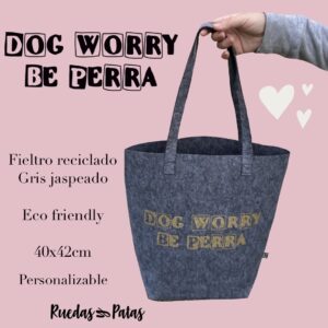 Tote Fieltro Dog Worry be happy